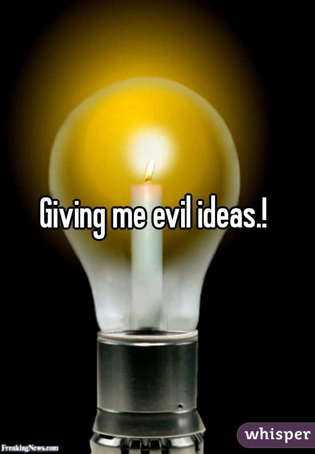 Giving me evil ideas.! 