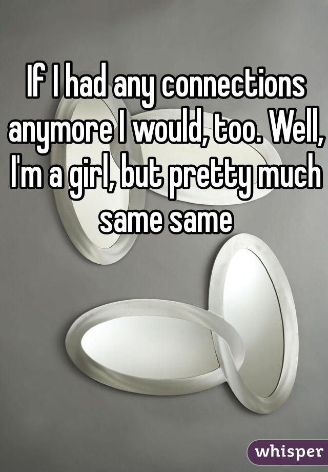 If I had any connections anymore I would, too. Well, I'm a girl, but pretty much same same