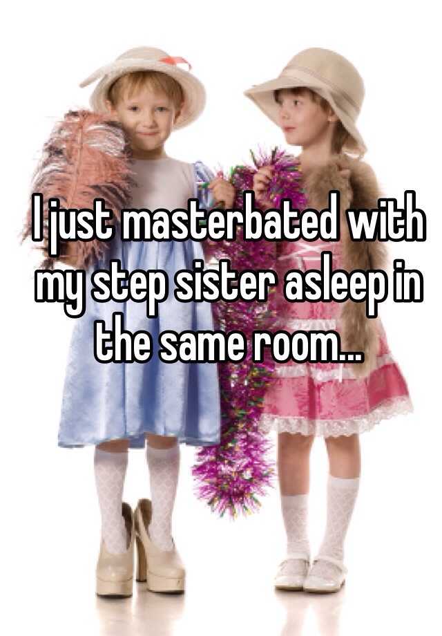 I Just Masterbated With My Step Sister Asleep In The Same Room 