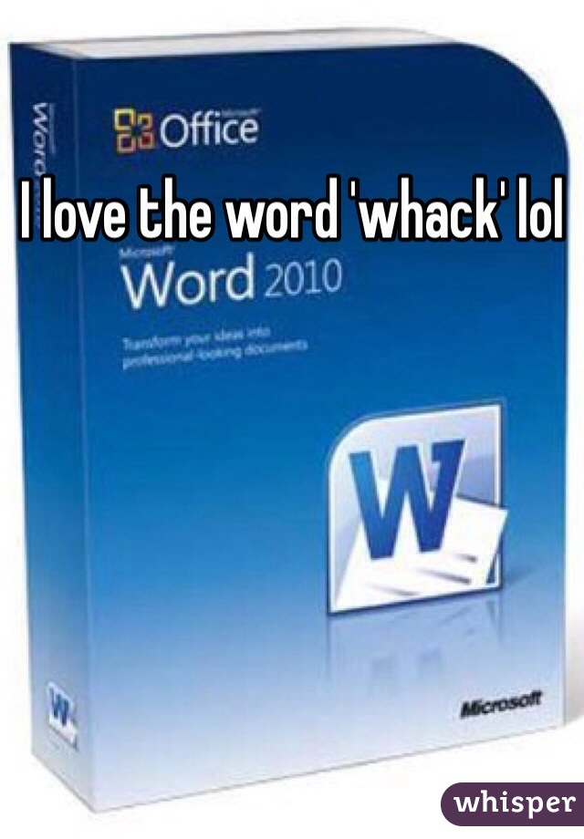 I love the word 'whack' lol 