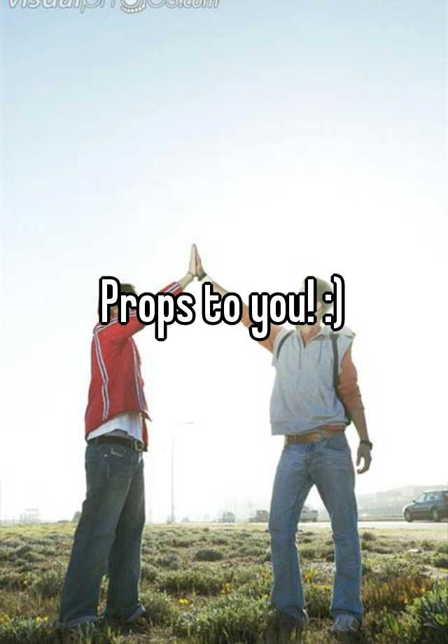 props-to-you