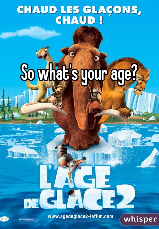 So what's your age?