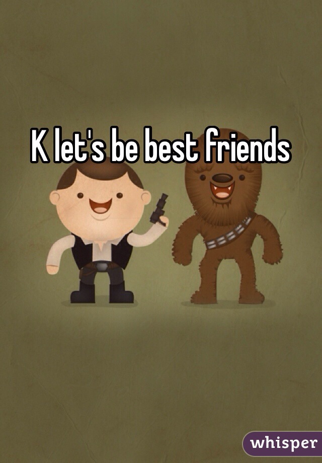 K let's be best friends 