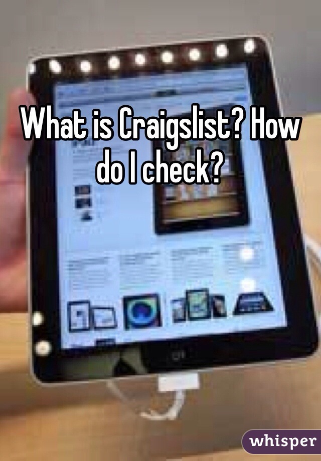 What is Craigslist? How do I check? 