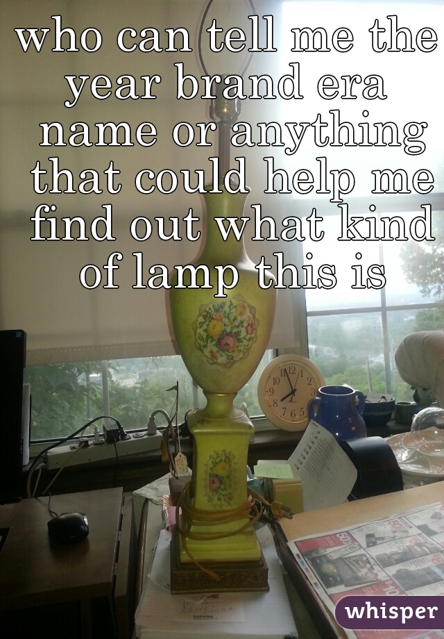 who can tell me the year brand era  name or anything that could help me find out what kind of lamp this is