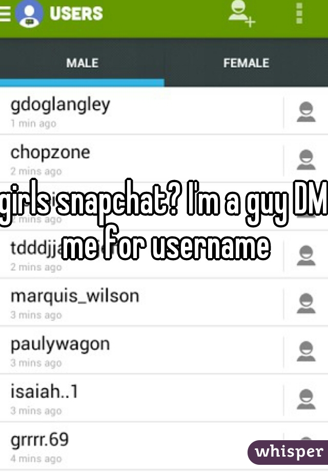 girls snapchat? I'm a guy DM me for username