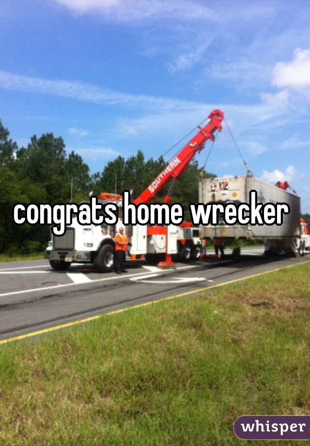 congrats home wrecker 