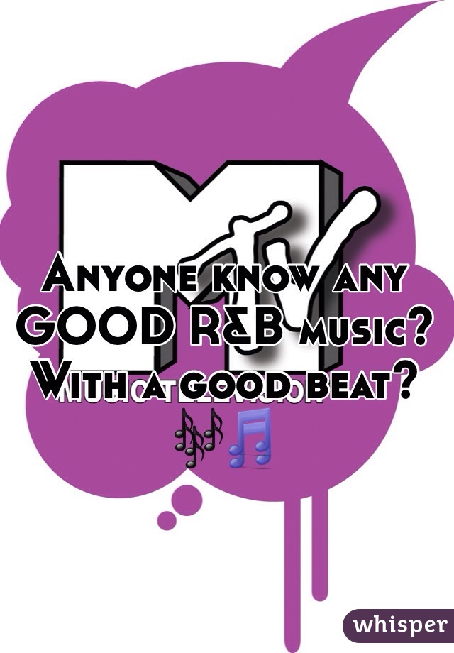 Anyone know any GOOD R&B music? With a good beat? 🎶🎵