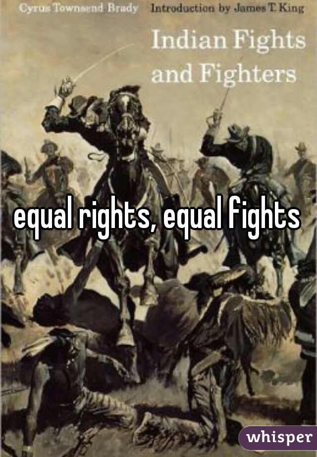 equal rights, equal fights