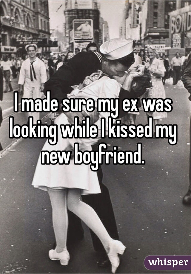 I made sure my ex was looking while I kissed my new boyfriend. 