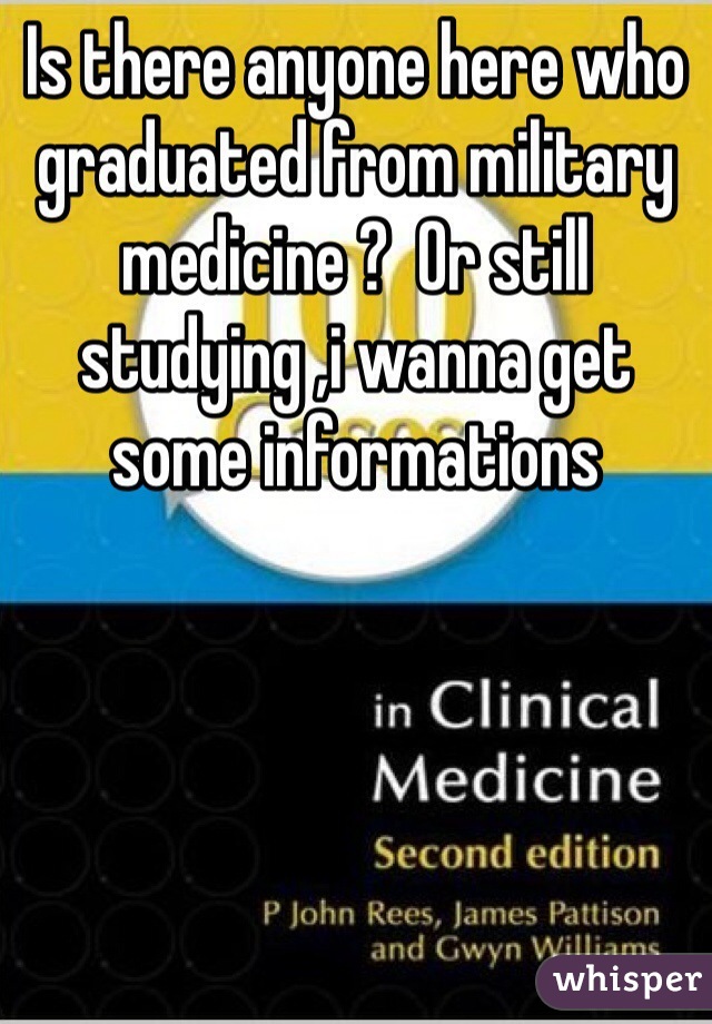 Is there anyone here who graduated from military medicine ?  Or still studying ,i wanna get some informations 