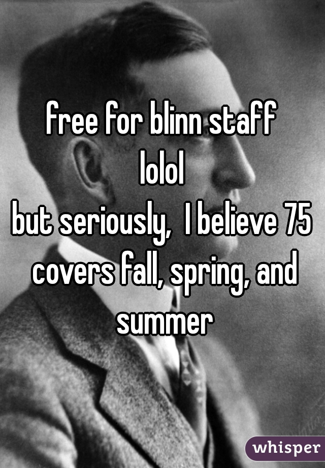 free for blinn staff

lolol

but seriously,  I believe 75 covers fall, spring, and summer