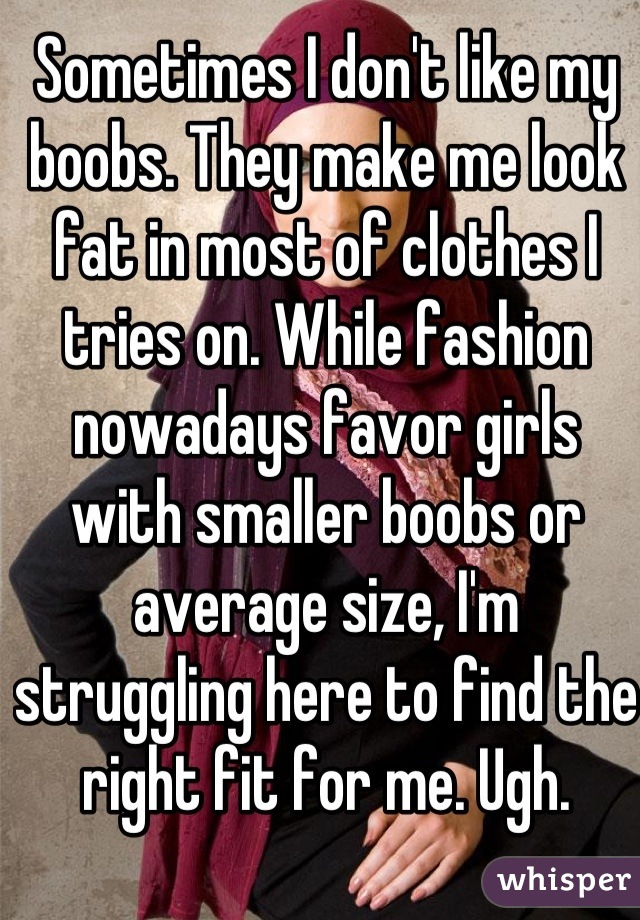 Sometimes I don't like my boobs. They make me look fat in most of clothes I tries on. While fashion nowadays favor girls with smaller boobs or average size, I'm struggling here to find the right fit for me. Ugh.