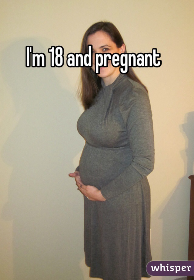 I'm 18 and pregnant 