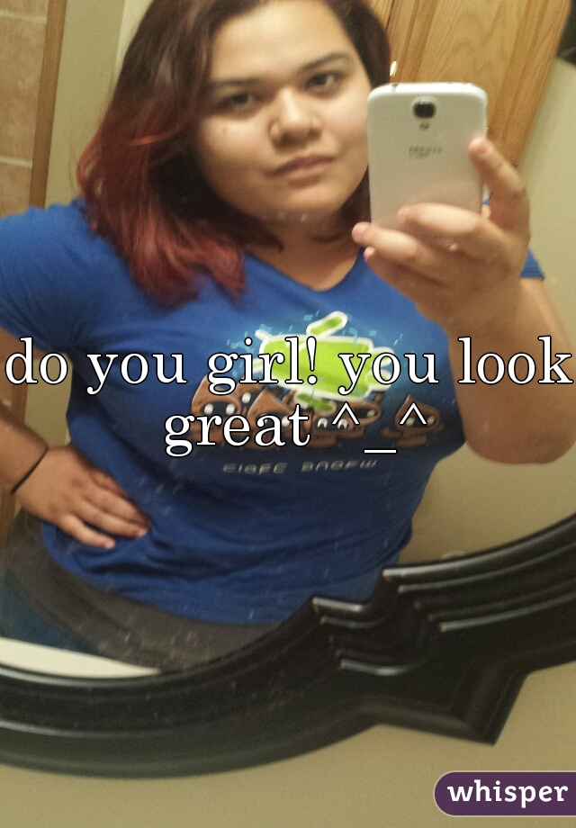 do you girl! you look great ^_^