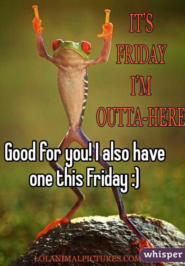 Good for you! I also have one this Friday :)