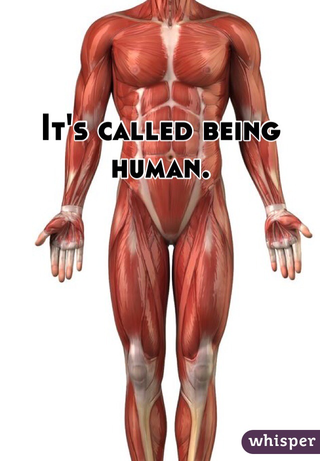 It's called being human. 