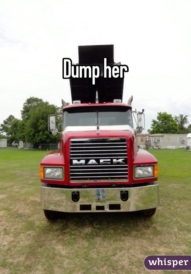 Dump her