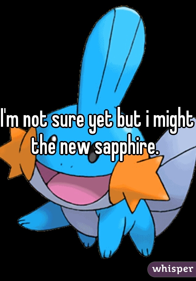 I'm not sure yet but i might the new sapphire.  