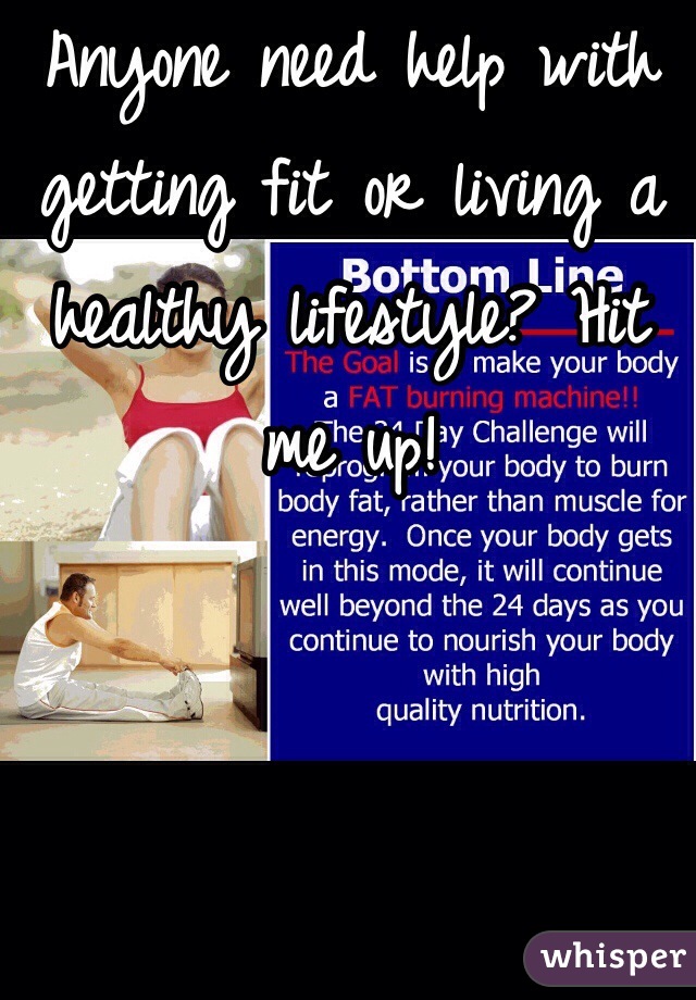 Anyone need help with getting fit or living a healthy lifestyle? Hit me up! 