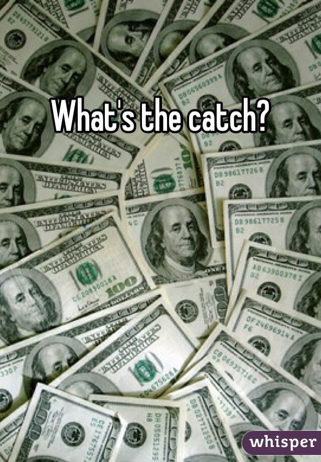 What's the catch? 