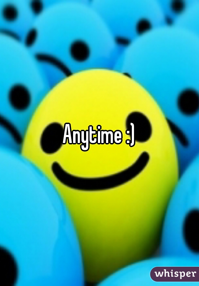 Anytime :)