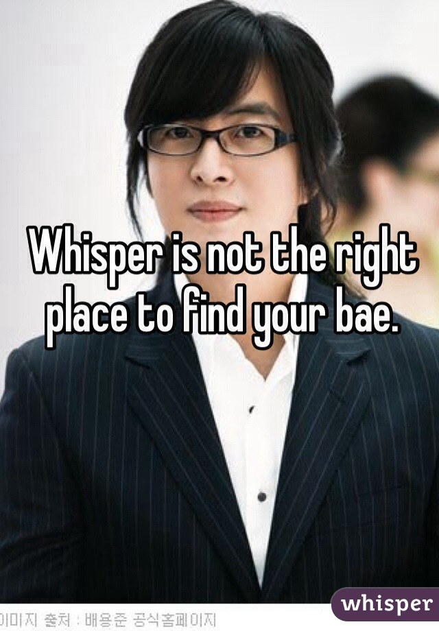 Whisper is not the right place to find your bae. 