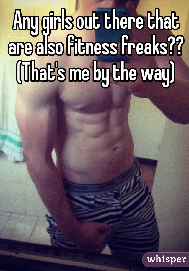 Any girls out there that are also fitness freaks?? (That's me by the way)