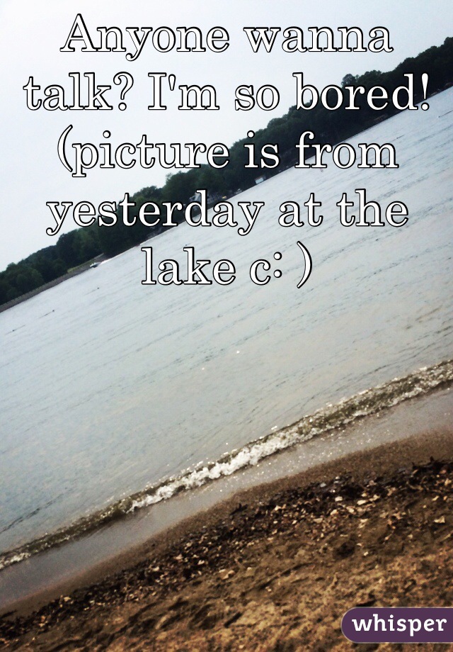 Anyone wanna talk? I'm so bored! 
(picture is from yesterday at the lake c: )