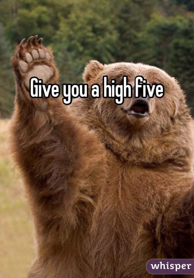 Give you a high five