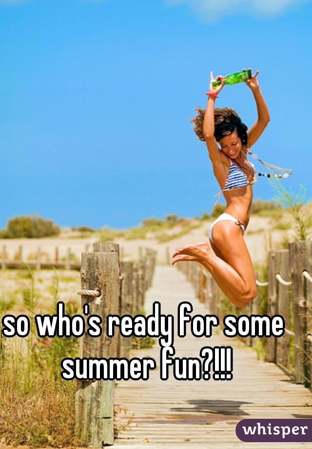 so who's ready for some summer fun?!!!