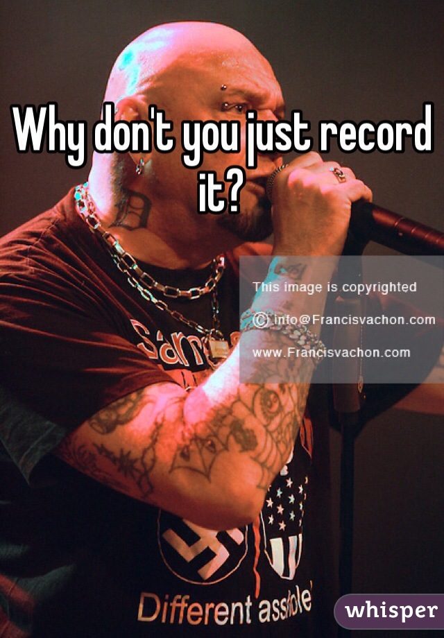 Why don't you just record it? 