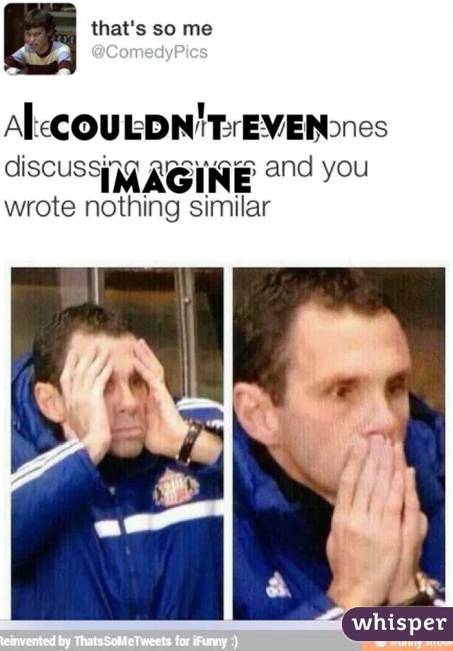 I couldn't even imagine