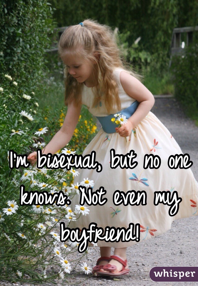 I'm bisexual, but no one knows. Not even my boyfriend!