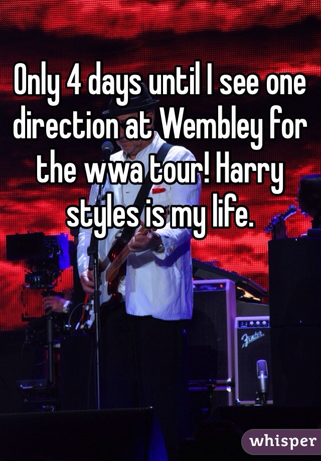 Only 4 days until I see one direction at Wembley for the wwa tour! Harry styles is my life. 