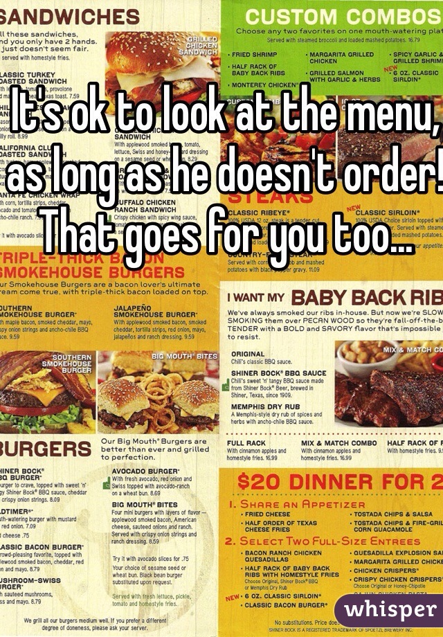 It's ok to look at the menu, as long as he doesn't order! That goes for you too...