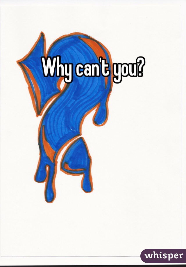 Why can't you?