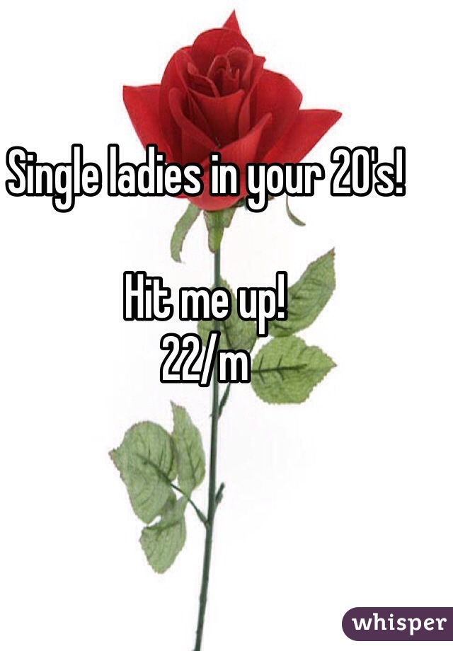 Single ladies in your 20's!

Hit me up!
22/m