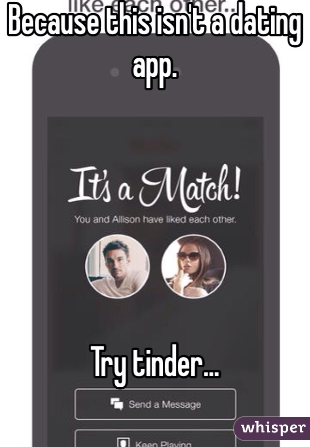 Because this isn't a dating app.






Try tinder...