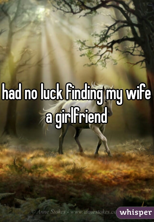 had no luck finding my wife a girlfriend 