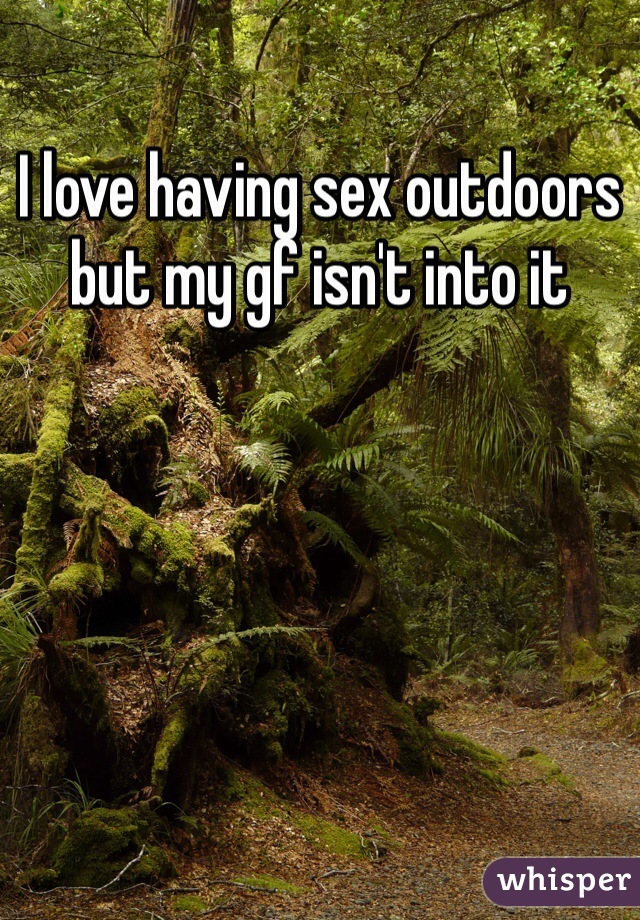 I love having sex outdoors but my gf isn't into it 