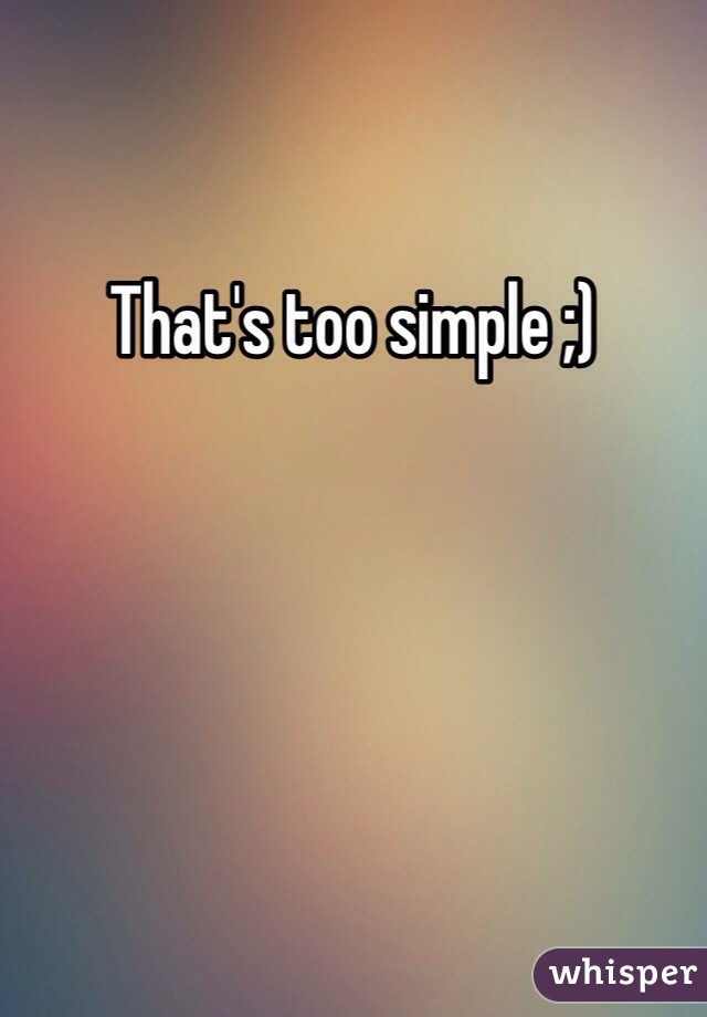 That's too simple ;)