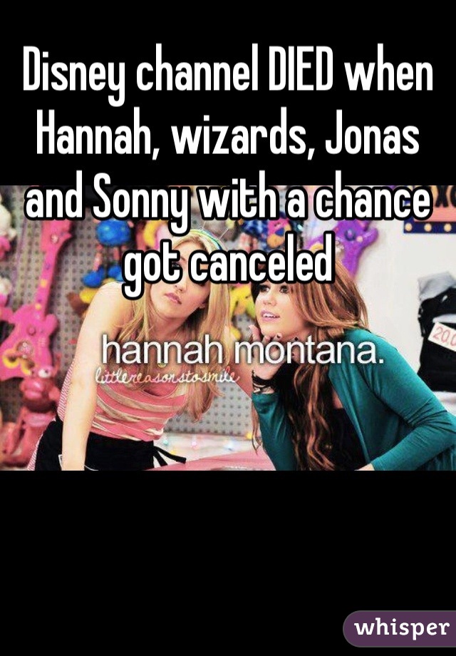 Disney channel DIED when Hannah, wizards, Jonas and Sonny with a chance got canceled