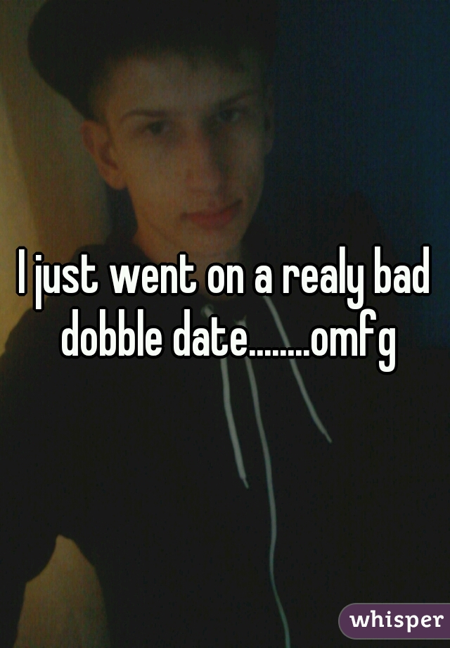 I just went on a realy bad dobble date........omfg