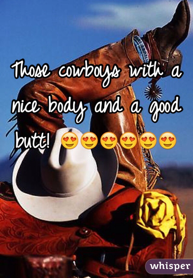 Those cowboys with a nice body and a good butt! 😍😍😍😍😍😍