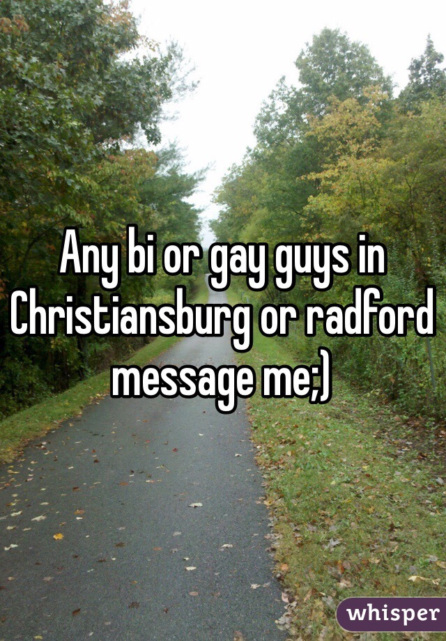 Any bi or gay guys in Christiansburg or radford message me;)