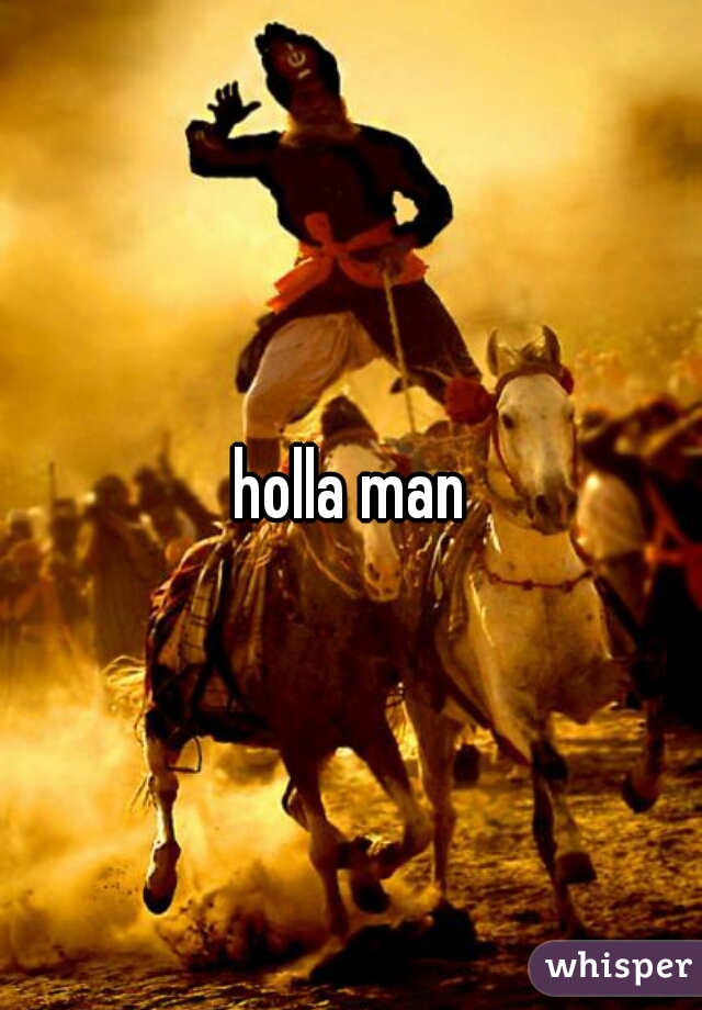 holla man