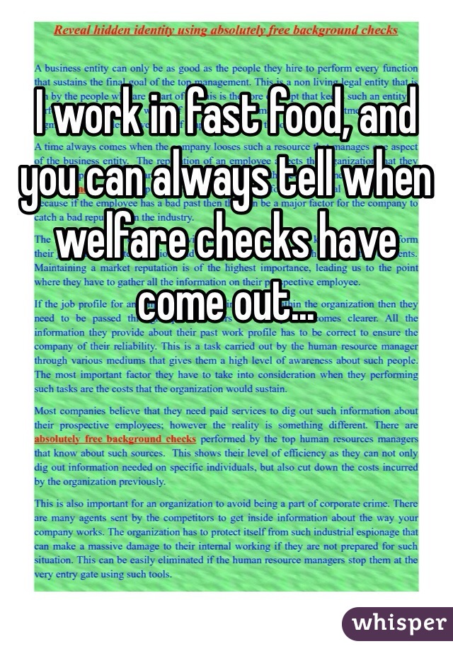 I work in fast food, and you can always tell when welfare checks have come out... 