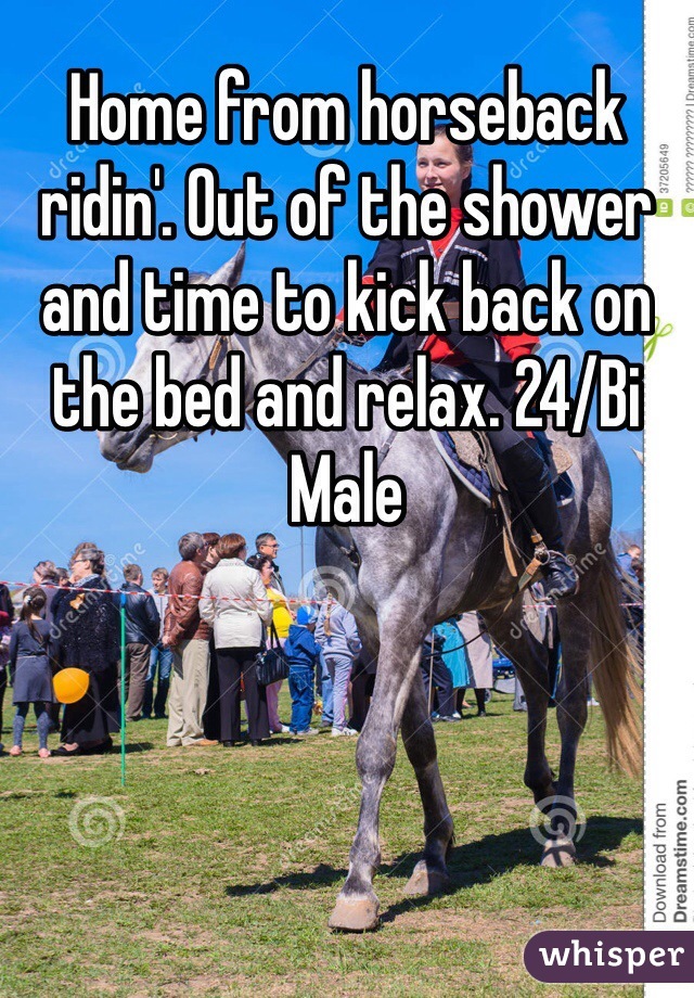 Home from horseback ridin'. Out of the shower and time to kick back on the bed and relax. 24/Bi Male