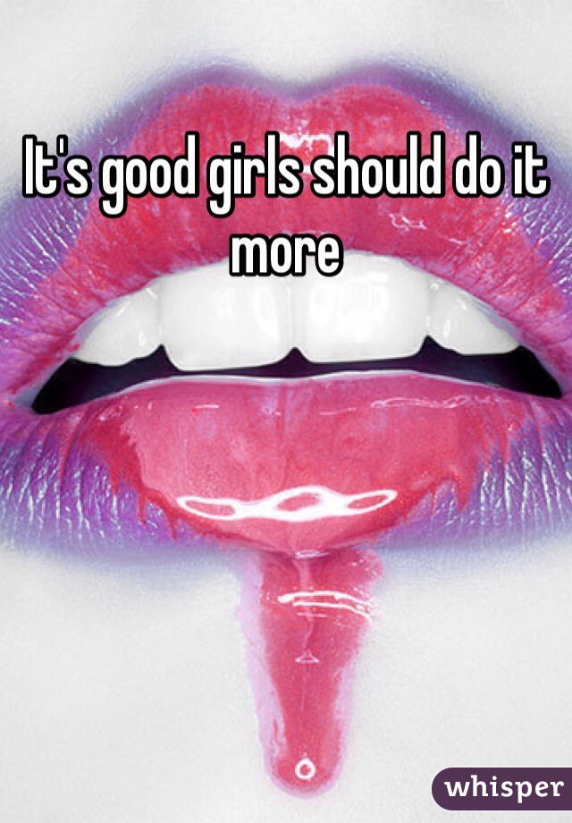 It's good girls should do it more